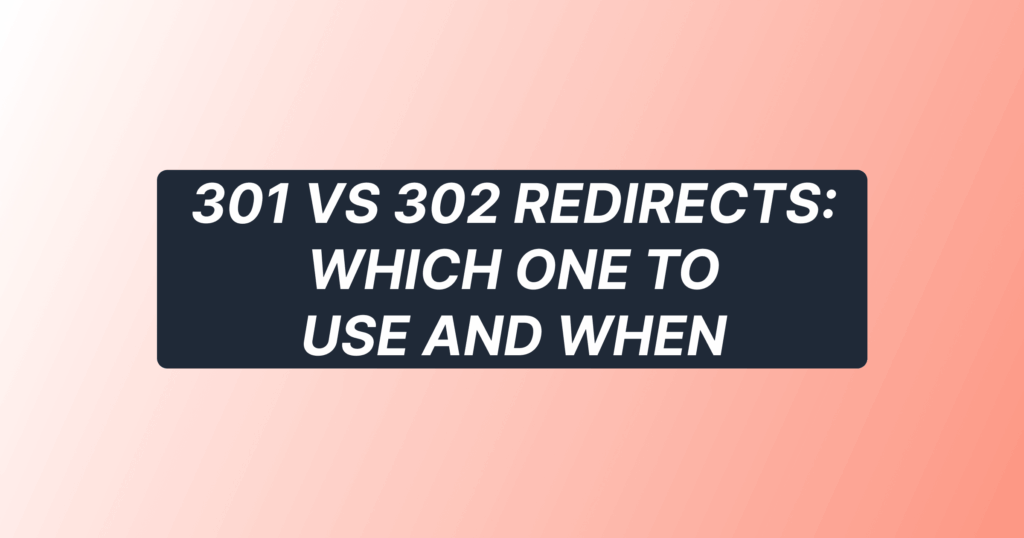 301 vs 302 redirects: which one to use and when