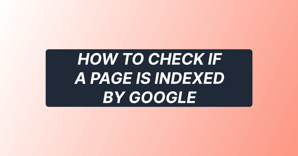 How to check if a page is indexed by Google