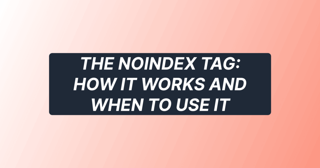 The noindex tag: how it works and when to use it